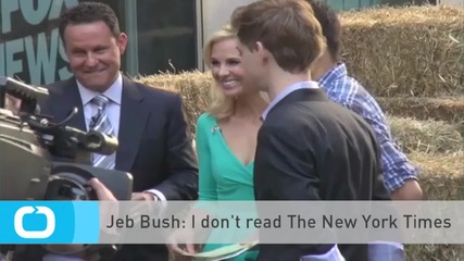 Jeb Bush: I Don't Read The New York Times