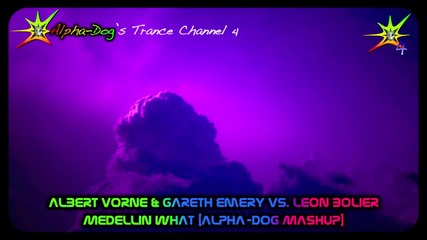 Albert Vorne & Gareth Emery vs. Leon Bolier - Medellin What [alpha-dog Mashup]