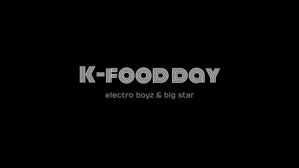 Electroboyz & Bigstar - K-food Day [mv Hd]