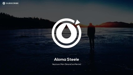 Aloma Steele - Neptune Man (sirensceol Remix)