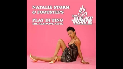 Natalie Storm & Footsteps - Play Di Ting (the Heatwave Refix)