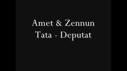 Amet & Zennun Tata - Deputat 