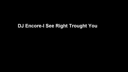 Dj Encore - I See Right Trought You