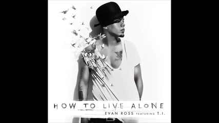 Evan Ross feat. T.i. - How to Live Alone *аудио*