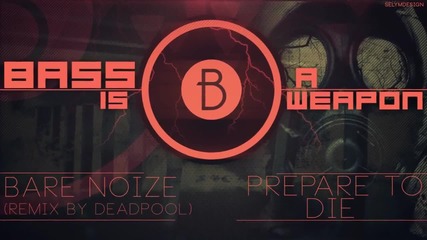 Bare Noize - Prepare to Die (deadpool Remix)