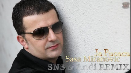 Sasa Miranovic - Ja Pucacu • Remix •