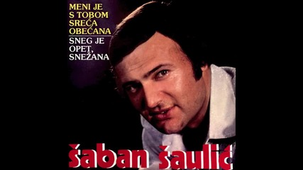 Saban Saulic - Meni je s tobom sreca obecana - (audio 1981) digitaly remastered