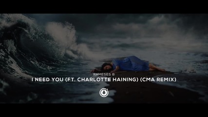 Rameses B - I Need You (ft. Charlotte Haining) (cma Re-remix)