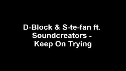 D - Block & S - te - fan ft Soundcreators - Keep On Trying 