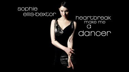 Sophie Ellis - Bextor - Heartbreak Make Me A Dancer