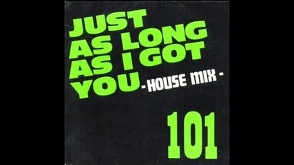 101 - Just As Long As I Got You