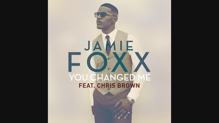 2o15! Jamie Foxx ft. Chris Brown - You Changed Me ( Аудио )