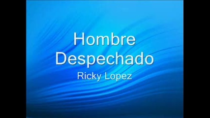 Ricky Lopez - Hombre Despechado
