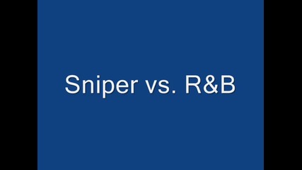 Sniper vs. R&b