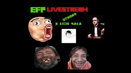 Втори Livestream на Efp в 21:30