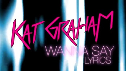Kat Graham Wanna Say Lyric