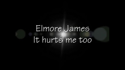 Elmore James - It hurts me too (lyrics)