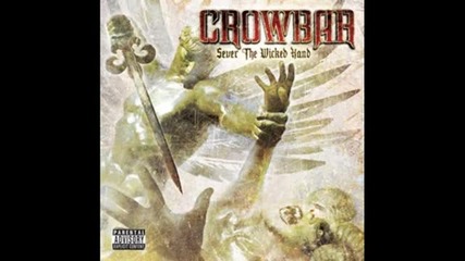 Crowbar - Liquid Sky And Cold Black Earth (sever The Wicked Hand - 2011) 