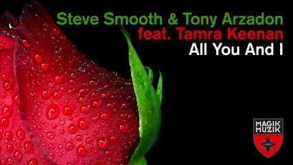 Steve Smooth & Tony Arzadon feat. Tamra Keenan - All You And I