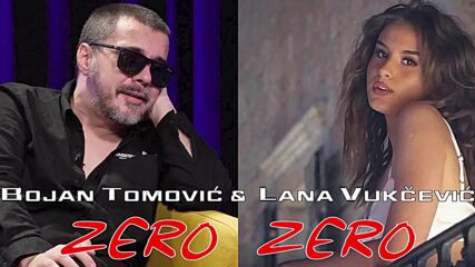 Bojan Tomovic I Lana Vukcevic - Zero Zero (official Audio).mp4