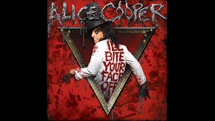 Alice Cooper - I’ll Bite Your Face Off (2011)