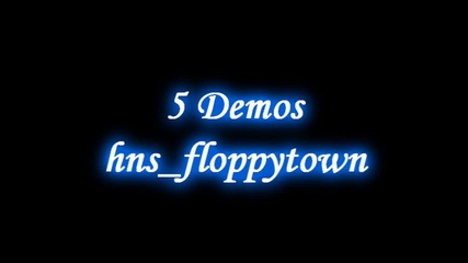 5 Demos on hns_floppytown