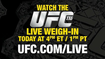 Watch Ufc 118 Weigh - in Free on Ufc.com live Today at 4p Et 