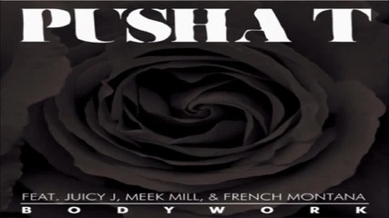 Pusha T - Body Work Ft. Juicy J, Meek Mill & French Montana