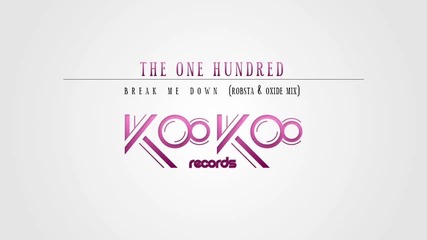 The One Hundred - Break Me Down (robsta & Oxide Mix)