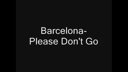 Barcelona - Please Don't Go със текст