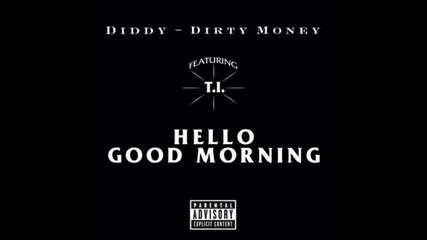Dirty Money ft T.i. - Hello Good Morning Текст