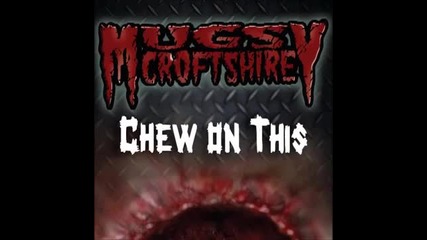 (2013) Mugsy Croftshire - Chew On This