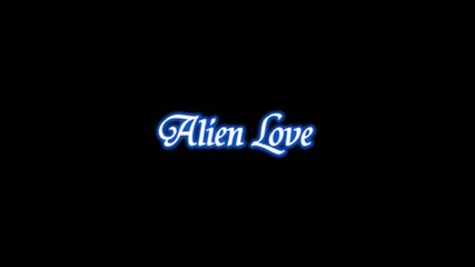 Alien love opening credits