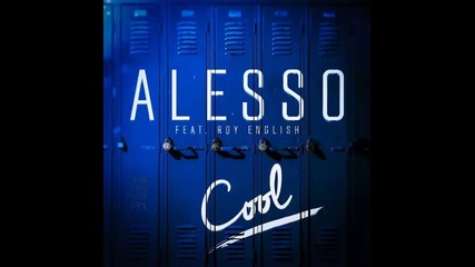 *2015* Alesso ft. Roy English - Cool