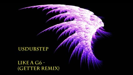 Like a G6 - (getter remix) [dubstep]