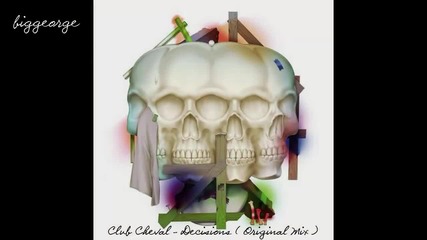 Club Cheval - Decisions ( Original Mix ) [high quality]