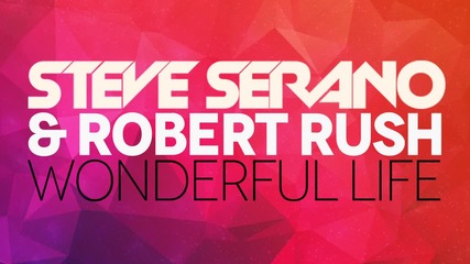 2о15! Steve Serano & Robert Rush - Wonderful Life ( Аудио )