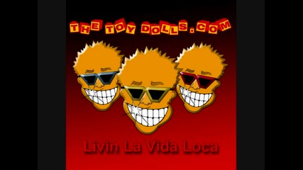toy dolls - livin la vida loca