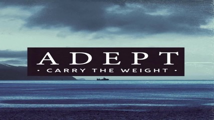 Adept - Carry the Weight