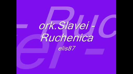 ork.slavei - Ruchenica