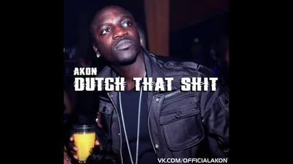 *2014* Akon - Dutch that shit