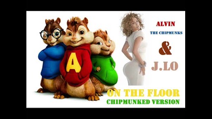 Jennifer Lopez feat. Alvin And The Chipmunks - On the floor