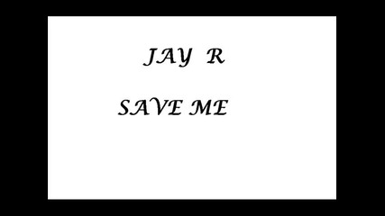 много стара балада ... Jay R. - Save Me