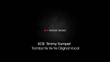 Kcb Timmy Trumpet - Tromba Ye Ye Ye ( Original Mix Vocal ) Hd