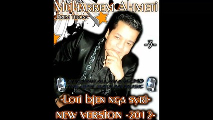 Muharrem Ahmeti (( Loti bjen nga syri - new version 2012))