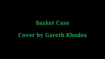 Basket Case (green Day) Cover By Gareth Rhodes