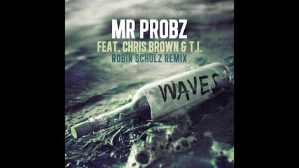 Mr. Probz feat. Chris Brown & T.i. - Waves *аудио*