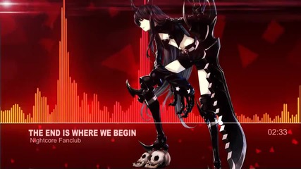 ▶[nightcore] The End Is Where We Begin