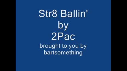 2pac - Str8 Ballin [ Ressurection ]