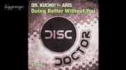 Dr. Kucho! ft. Aris - Doing Better Without You ( Original Mix ) [high quality]